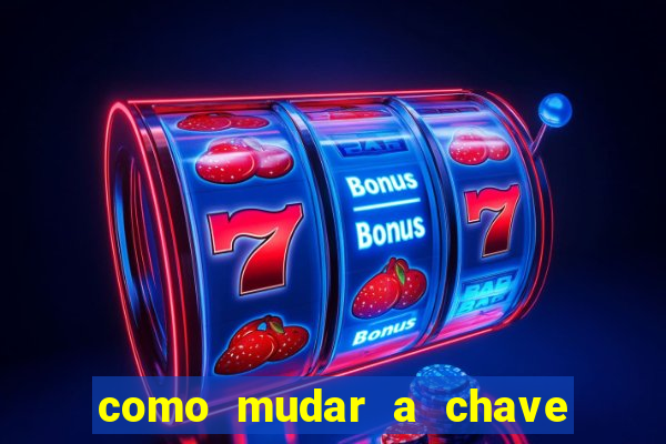 como mudar a chave pix na brabet